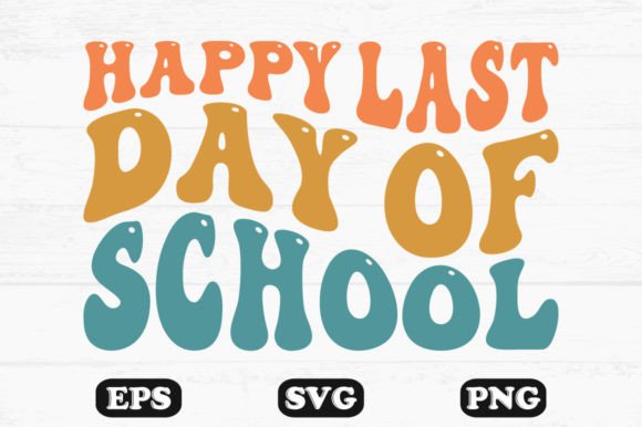 Happy Last Day of School Retro Wavy Graphics for Crafts and Local Branding