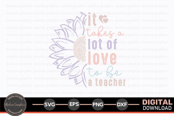 It Takes a Lot of Love to Be a Teacher – A Versatile SVG Graphic for Crafts