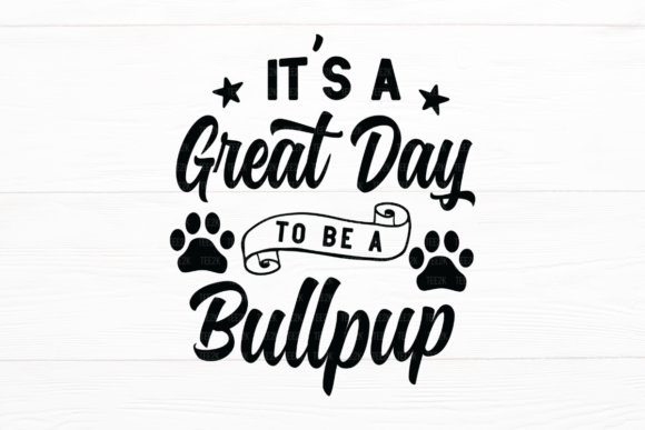 It’s a Great Day to Be a Bullpup SVG Graphic for Crafts