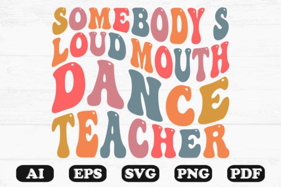 Somebody's Loud Mouth Dance Teacher PNG: A Retro Wavy Graphic Design Asset for Creative Publishing