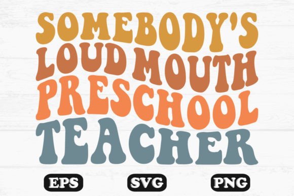 Somebody's Loud Mouth Preschool Teacher: A Playful Graphic for Crafts and Merch