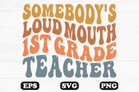 Somebody’s Loud Mouth 1st Grade Teacher2: A Retro Wavy SVG Graphic for Crafts