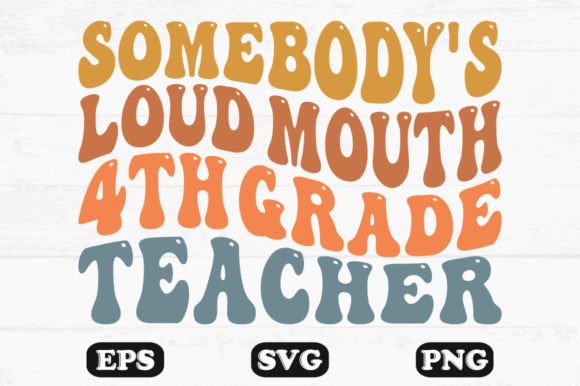 Somebody’s Loud Mouth 4th Grade Teacher: A Retro Wavy Graphic for Content Creators