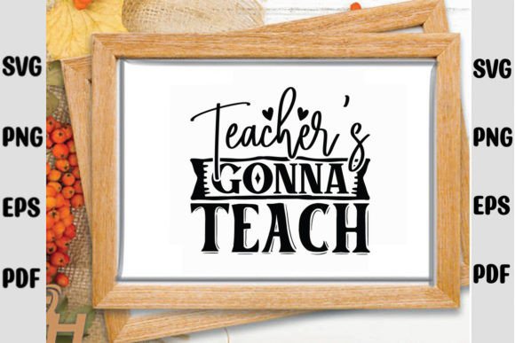 Teacher’s Gonna Teach SVG: A Solid Graphic Design Asset for Crafts and Graphics