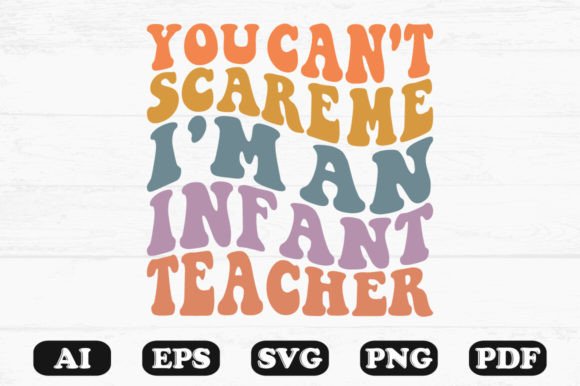 You Can t Scare Me I m an Infant Teacher – Retro Wavy SVG for Crafts & Graphics